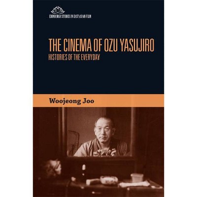 The Cinema of Ozu Yasujiro - (Edinburgh Studies in East Asian Film) by  Woojeong Joo (Paperback)