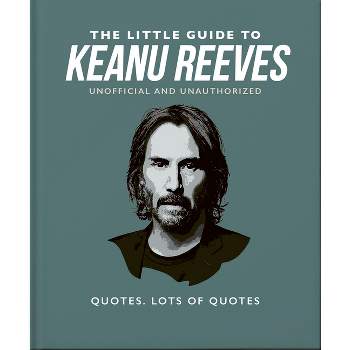 The Little Guide to Keanu Reeves - (Little Books of People) by  Orange Hippo! (Hardcover)