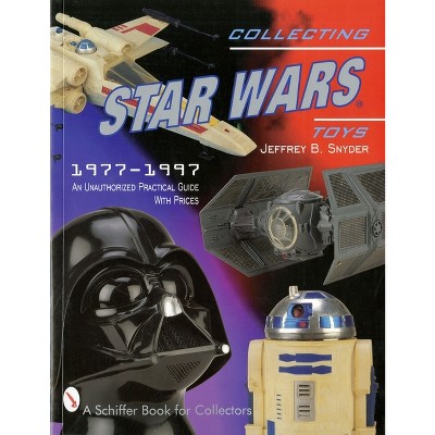 Collecting Star Wars Toys - (Schiffer Book for Collectors) by  Jeffrey B Snyder (Paperback)