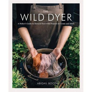 The Wild Dyer - by  Abigail Booth (Hardcover) - 1 of 1