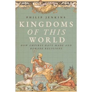 Kingdoms of This World - by  Philip Jenkins (Hardcover) - 1 of 1