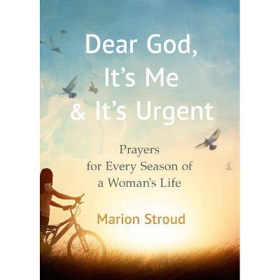 Dear God, It's Me and It's Urgent - by  Marion Stroud (Paperback)