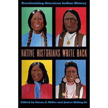 Native Historians Write Back - by  Susan a Miller & James Riding in (Paperback)