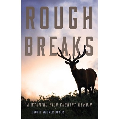 Rough Breaks - by  Laurie Wagner Buyer (Paperback)
