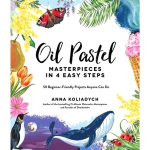 Oil Pastel Masterpieces in 4 Easy Steps - by  Anna Koliadych (Paperback) - 1 of 1
