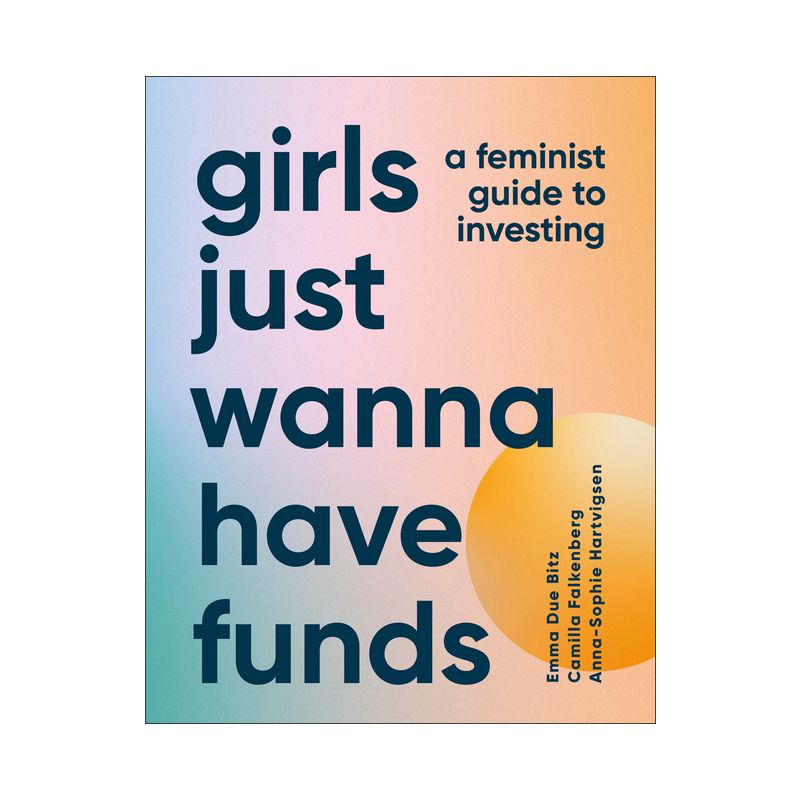 Girls Just Wanna Have Funds - by  Camilla Falkenberg & Emma Due Bitz & Anna-Sophie Hartvigsen (Hardcover), 1 of 2