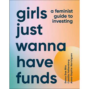 Girls Just Wanna Have Funds - by  Camilla Falkenberg & Emma Due Bitz & Anna-Sophie Hartvigsen (Hardcover)