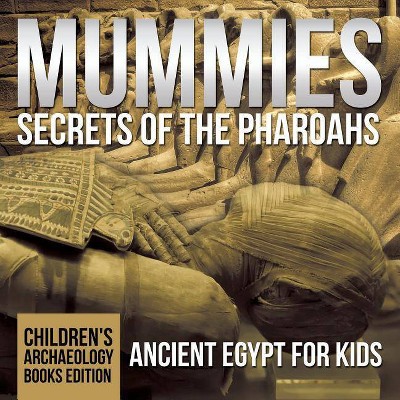 Mummies Secrets of the Pharaohs - by  Baby Professor (Paperback)