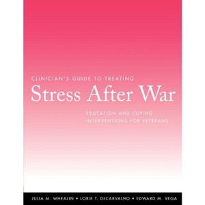 Clinician's Guide to Treating Stress After War - by  Julia M Whealin & Lorie T Decarvalho & Edward M Vega (Paperback) - 1 of 1