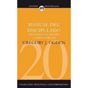 Manual del Discipulado - (Coleccion Teologica Contemporanea: Estudios Ministeriales) by  Gregory J Ogden (Paperback) - 1 of 1