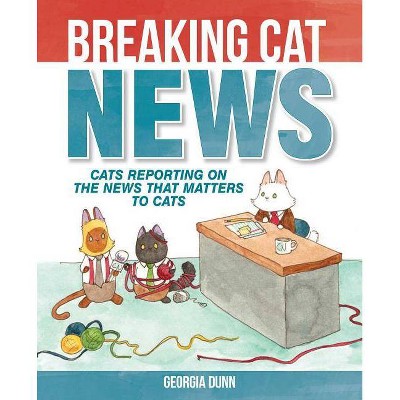 Breaking Cat News - by  Georgia Dunn (Paperback)