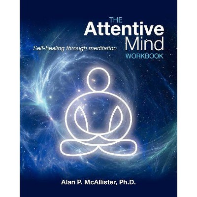 The Attentive Mind Workbook - by  Alan P McAllister (Paperback)