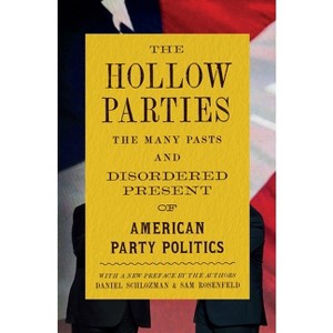 The Hollow Parties - (Princeton Studies in American Politics) by Daniel Schlozman & Sam Rosenfeld - 1 of 1