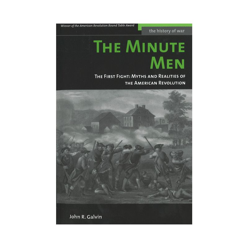 The Minute Men: The First Fight: Myths and Realities of the American Revolution - (History of War) Annotated by  John R Galvin (Paperback), 1 of 2