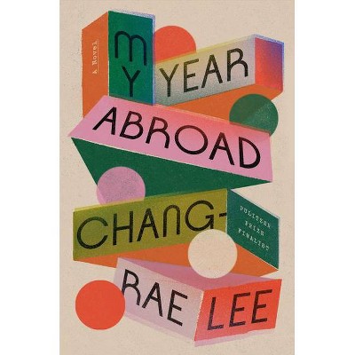  My Year Abroad - by  Chang-Rae Lee (Hardcover) 