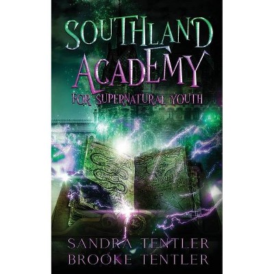 Southland Academy for Supernatural Youth - by  Sandra Tentler & Brooke Tentler (Paperback)