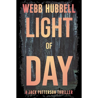 Light of Day - (Jack Patterson Thriller) by  Webb Hubbell (Paperback)