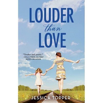 Louder Than Love - (Love & Steel) by  Jessica Topper (Paperback)