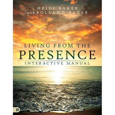 Living from the Presence Interactive Manual - by  Heidi Baker (Paperback)