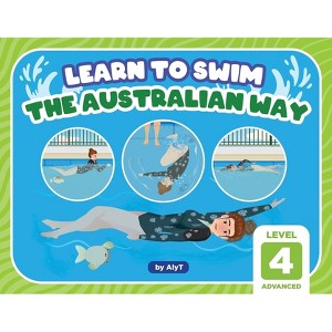 Learn To Swim The Australian Way Level 4 - (Learn to Swim the Australian Way) by  Allison Tyson & Aly T (Paperback) - 1 of 1
