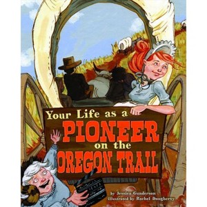 Your Life as a Pioneer on the Oregon Trail - (Way It Was) by  Jessica Gunderson (Paperback) - 1 of 1