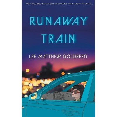 Runaway Train - by  Lee Matthew Goldberg (Paperback)