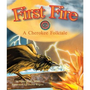 First Fire: A Cherokee Folktale - by  Nancy Kelly Allen (Paperback) - 1 of 1