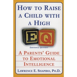 How to Raise a Child with a High Eq - by  Lawrence E Shapiro (Paperback) - 1 of 1