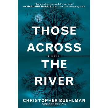 Those Across the River - by  Christopher Buehlman (Paperback)