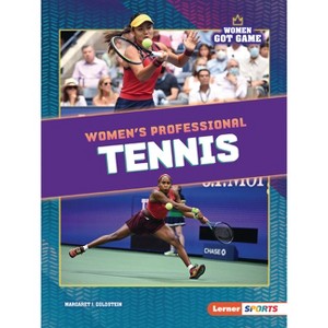 Women's Professional Tennis - (Women Got Game (Lerner (Tm) Sports)) by  Margaret J Goldstein (Paperback) - 1 of 1