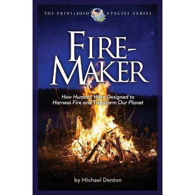 Fire-Maker Book - (The Privileged Species) by  Michael Denton (Paperback)