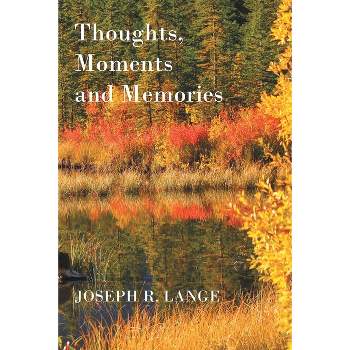 Thoughts, Moments and Memories - by  Joseph R Lange (Paperback)