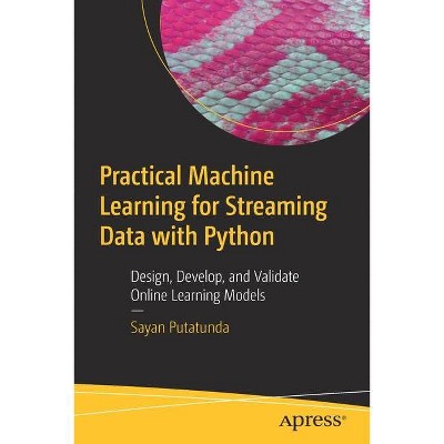 Practical Machine Learning for Streaming Data with Python - by  Sayan Putatunda (Paperback)