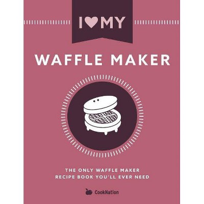 I Love My Waffle Maker - by  Cooknation (Paperback)