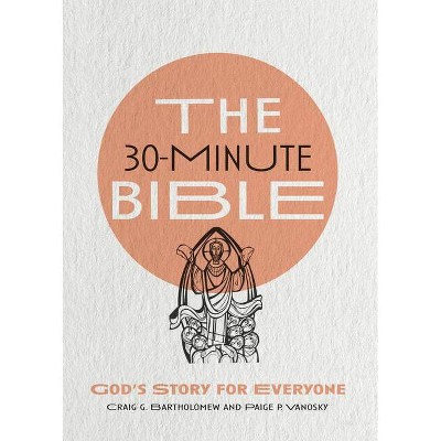 The 30-Minute Bible - by  Craig G Bartholomew & Paige P Vanosky (Paperback)