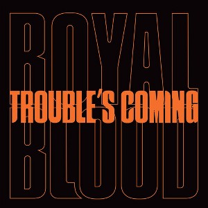 Royal Blood - Trouble's Coming (vinyl 7 inch single) - 1 of 1