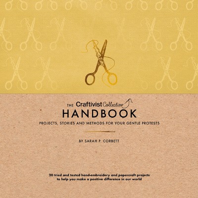 The Craftivist Collective Handbook - by  Sarah P Corbett (Hardcover)