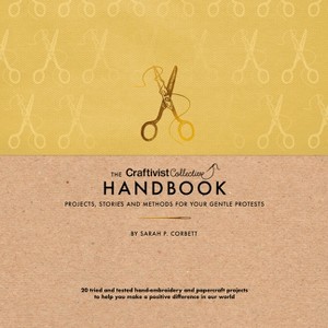 The Craftivist Collective Handbook - by  Sarah P Corbett (Hardcover) - 1 of 1