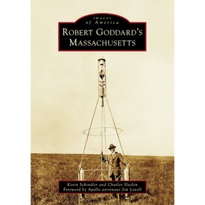 Robert Goddard's Massachusetts - (Images of America) by  Kevin Schindler & Charles Slatkin (Paperback) - 1 of 1