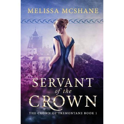 Servant of the Crown - (Crown of Tremontane) by  Melissa McShane (Paperback)