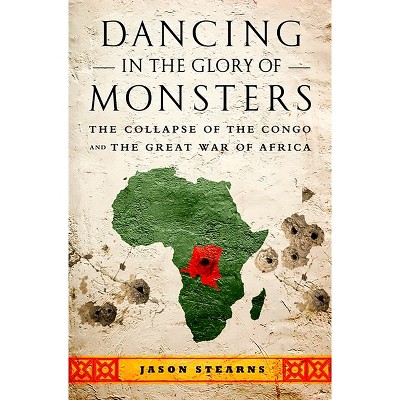Dancing in the Glory of Monsters - by  Jason Stearns (Paperback)