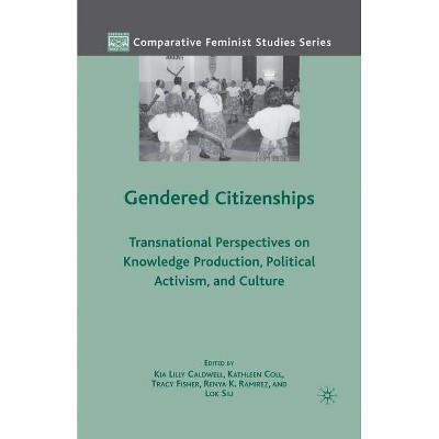 Gendered Citizenships - (Comparative Feminist Studies) by  K Caldwell & R Ramirez & K Coll & T Fisher & L Siu (Paperback)