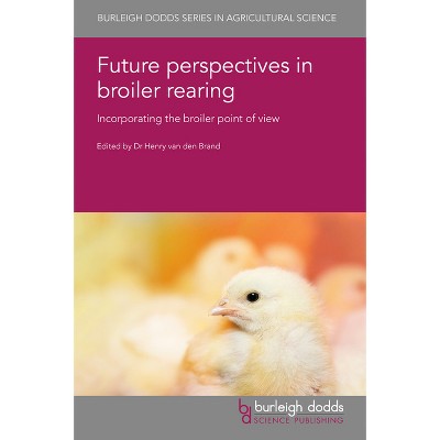 Future Perspectives in Broiler Rearing - (Burleigh Dodds Agricultural Science) by  Henry Van Den Brand (Hardcover)