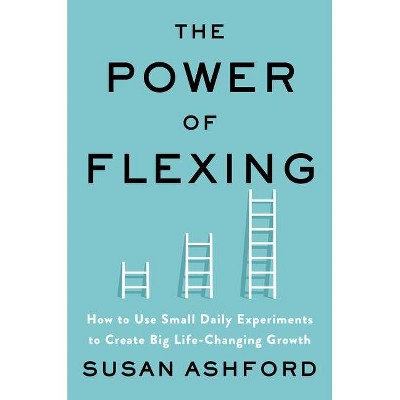 The Power of Flexing - by  Susan J Ashford (Hardcover)