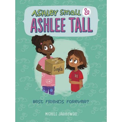 Best Friends Forever? - (Ashley Small and Ashlee Tall) by  Michele Jakubowski (Paperback)