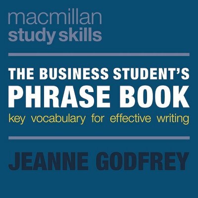 The Business Student's Phrase Book - (MacMillan Study Skills) by  Jeanne Godfrey (Paperback)