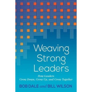 Weaving Strong Leaders - by  Bob Dale & Bill Wilson (Paperback) - 1 of 1