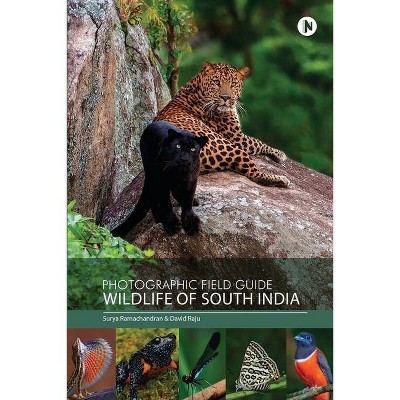 Photographic Field Guide - Wildlife of South India - by  Surya Ramachandran & David Raju (Paperback)