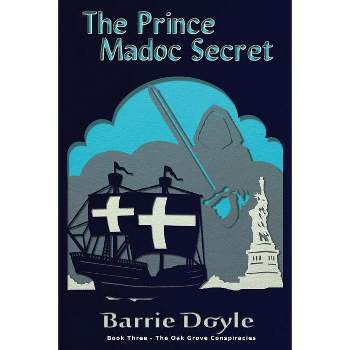 The Prince Madoc Secret - (Oak Grove Conspiracies) by  Barrie Doyle (Paperback)