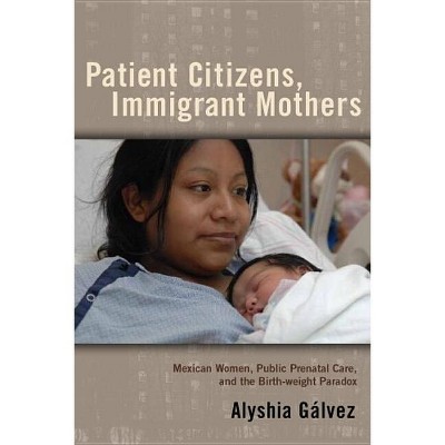 Patient Citizens, Immigrant Mothers - (Critical Issues in Health and Medicine) by Alyshia Galvez
